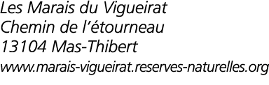  Les Marais du Vigueirat Chemin de l  tourneau 13104 Mas-Thibert www marais-vigueirat reserves-naturelles org