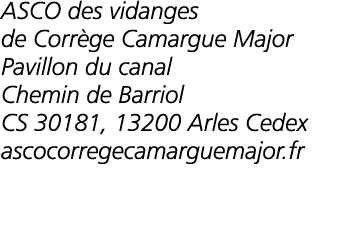  ASCO des vidanges de Corr ge Camargue Major Pavillon du canal Chemin de Barriol CS 30181  13200 Arles Cedex ascocorr   