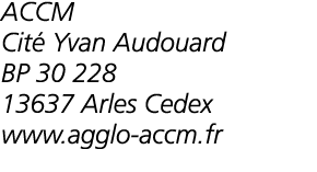 ACCM Cit  Yvan Audouard BP 30 228 13637 Arles Cedex www agglo-accm fr
