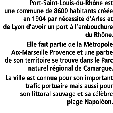  Port-Saint-Louis-du-Rh ne est une commune de 8600 habitants cr  e en 1904 par n cessit  d Arles et de Lyon d avoir u   
