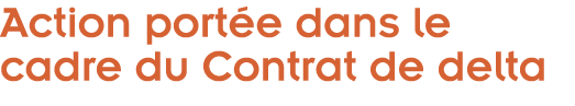  Action port e dans le cadre du Contrat de delta