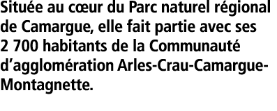  Situ e au c ur du Parc naturel r gional de Camargue  elle fait partie avec ses 2 700 habitants de la Communaut  d ag   