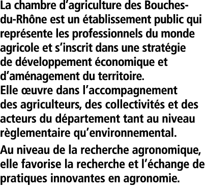 La chambre d agriculture des Bouches-du-Rh ne est un  tablissement public qui repr sente les professionnels du monde    