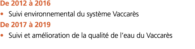  De 2012   2016    Suivi environnemental du syst me Vaccar s De 2017   2019    Suivi et am lioration de la qualit  d   