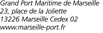 Grand Port Maritime de Marseille 23  place de la Joliette 13226 Marseille Cedex 02 www marseille-port fr