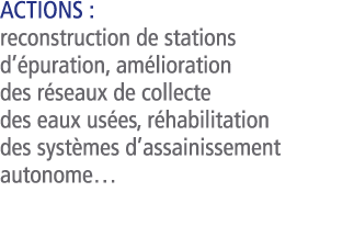  Actions    reconstruction de stations d  puration  am lioration des r seaux de collecte des eaux us es  r habilitati   