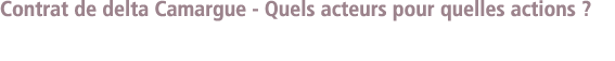  Contrat de delta Camargue - Quels acteurs pour quelles actions   